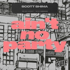 CUFF251: Scott Shima - Ain't No Party (Original Mix) [CUFF]