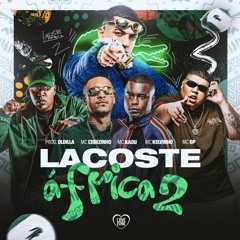 Oldilla  Lacoste África 2  MC Cebezinho, MC Kelvinho, MC Kadu E MC GP (Love Funk)