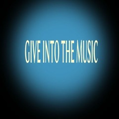 Give Into The. Music