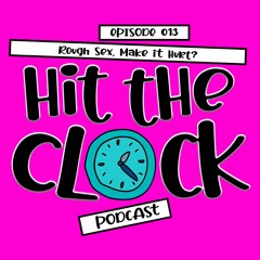 Rough Sex,Make it Hurt? [ep 13] #HTCPOD
