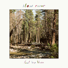 slow river (feat. Bryn Bliska)