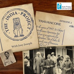 EP2 The India Project With Josy Joseph - Travancore (EP2) - 07 Feb 2023