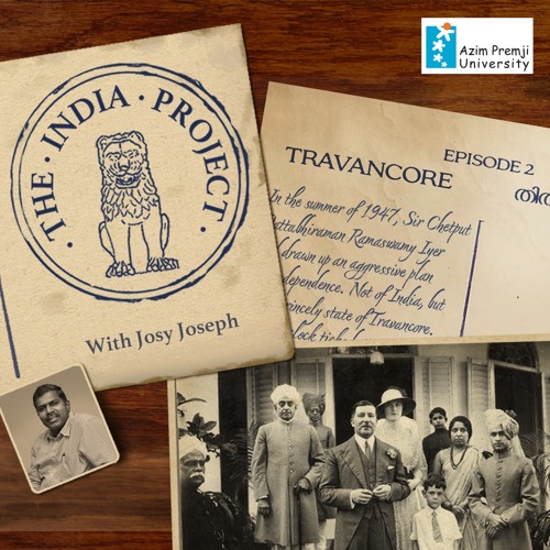 EP2 The India Project With Josy Joseph - Travancore (EP2) - 07 Feb 2023