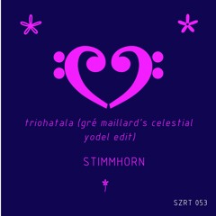 Stimmhorn - Triohatala (Gré Maillard's Celestial Yodel Edit)