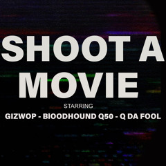 Shoot A Movie (feat. BloodHound Q50 & Q Da Fool)