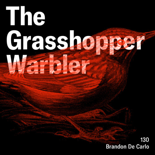 Heron presents: The Grasshopper Warbler 130 w/ Brandon De Carlo