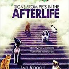 Download⚡️(PDF)❤️ Signs From Pets In The Afterlife: Identifying Messages From Pets In Heaven Complet