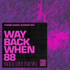 FD Sessions 004: WAYBACKWHEN88 "Back to the Future Mixx"