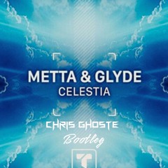 Metta & Glyde - Celestia (Chris Ghoste Bootleg)
