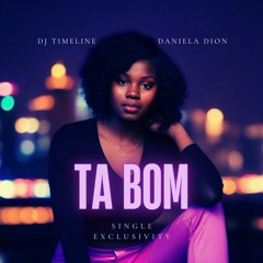 Dj Timeline Feat. Daniela Dion - Ta Bom