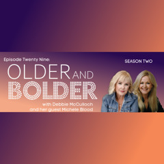 Older And Bolder Season 2 Episode 29: Manifestations, Music and Money with Michele Blood