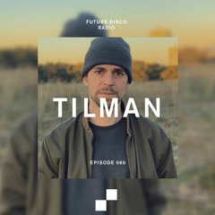 Future Disco Radio - 060 - Tilman - Guest Mix