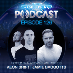 Trance Sanctuary Podcast 126 with Aeon Shift and Jamie Baggotts