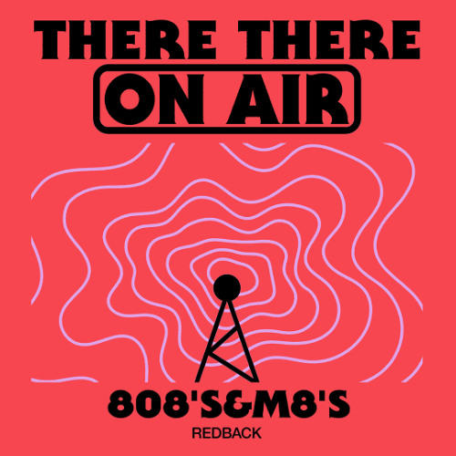 There There On-Air - 808's & M8's w/ Redback
