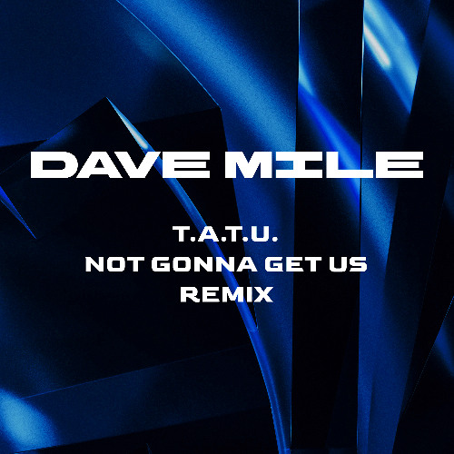t.A.T.u. - Not Gonna Get Us (Dave Mile Remix)