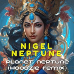 Nigel Neptune - Planet Neptune (Hoodzie Remix)