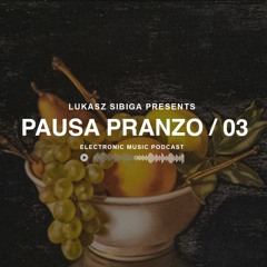#03 Pausa Pranzo - Electronic Music Podcast by Lukasz Sibiga