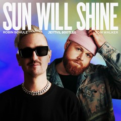 Robin Schulz & Tom Walker - Sun Will Shine (Jeytvil Bootleg)[Preview]