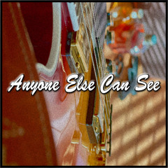 Anyone Else Can See