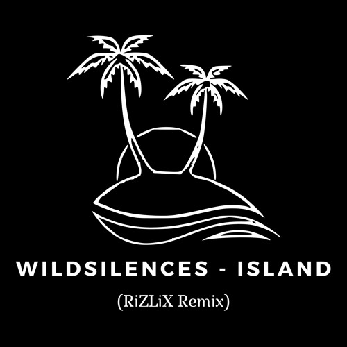 Wildsilences - Island (RiZLiX Remix)