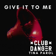 Give it To Me (I Want More) (Club Danger x Tina Parol)