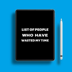 List Of People Who Have Wasted My Time: Funny Gift Notebook Journal For Co-workers, Friends and