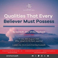 Qualities That Every Believer Should Possess  By Ustādh Abu Ishāq Nadeem (حفظه الله)