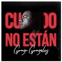 " Cuando No Estan " Gonzo Gonzales