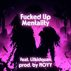Fucked Up Mentality feat. Lilkidquan (prod. NOYY)