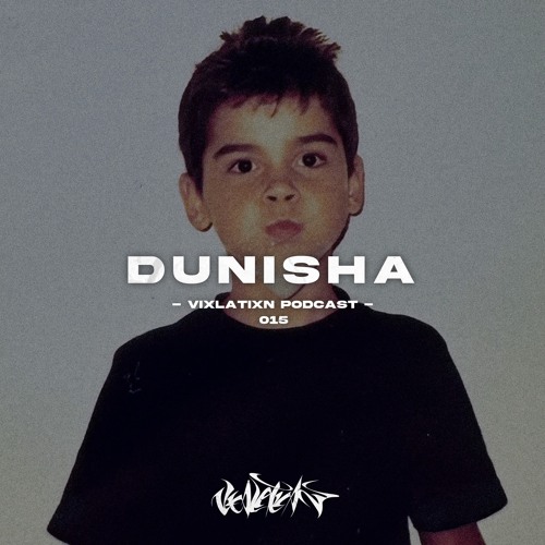 VIXLATIXN PODCAST 015 - Dunisha