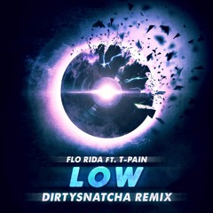 Flo Rida ft. T-Pain - Low (DirtySnatcha Remix)