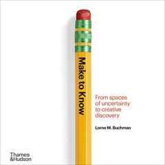 FREE EBOOK 📔 Make to Know: From Spaces of Uncertainty to Creative Discovery by  Lorn