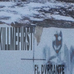 KILLMEFIRST feat DVRRANTE (PROD. DAMNTHATHURT!)