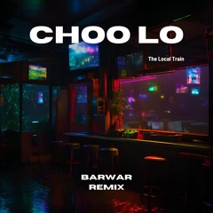 The Local Train - Choo Lo ( BarWar Remix)