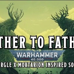 Father to Father - A Nurgle x Mortarion Inspired Song #warhammer.mp3