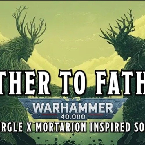 Father to Father - A Nurgle x Mortarion Inspired Song #warhammer.mp3