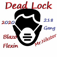 Dead Lock (Blazo Flexin Ft Mr.Nikster)