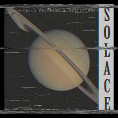 POLOMANE x ORXCIO_69 x K1NG - Solace (Remake)