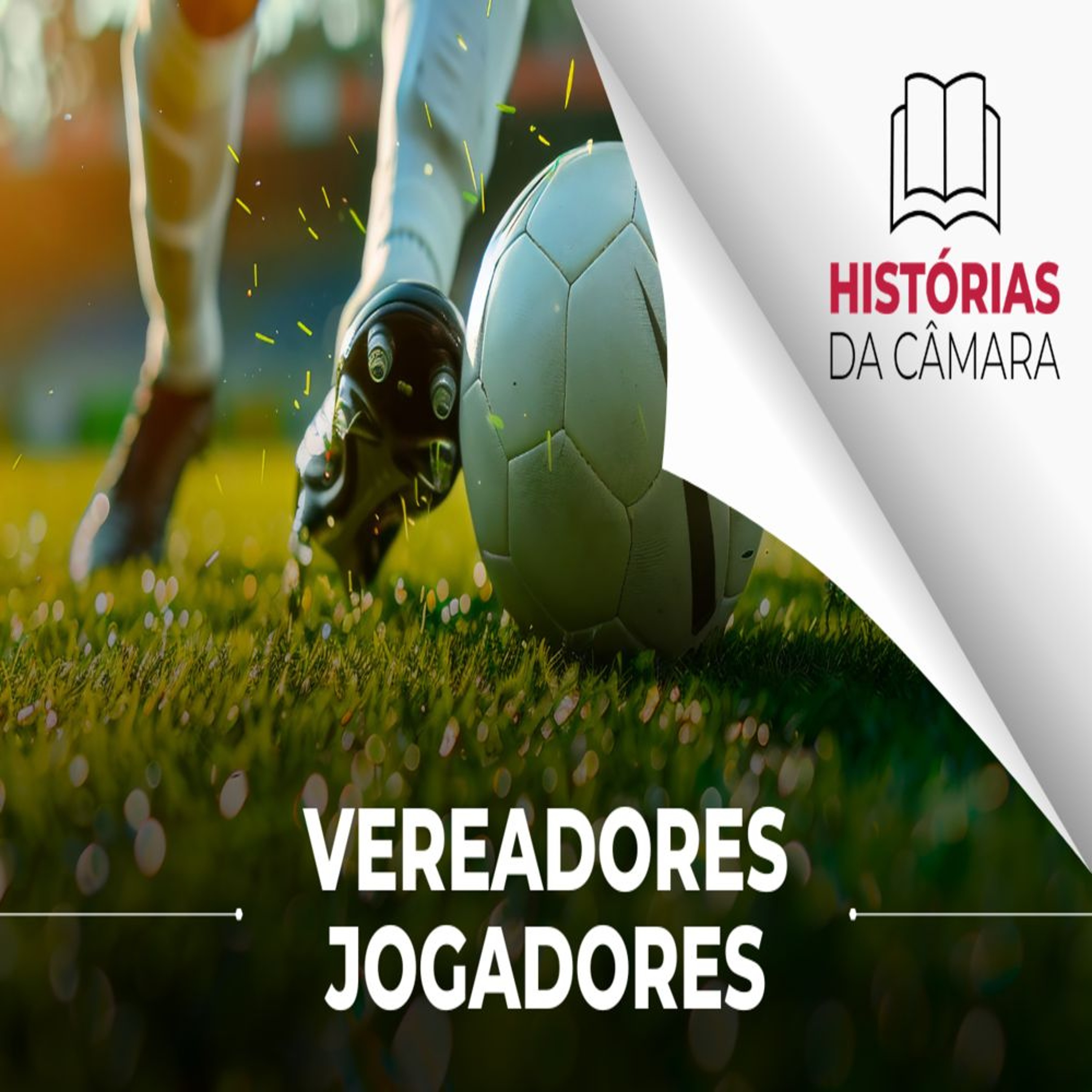 19.06.2026 = HISTÓRIAS DA CÂMARA = VEREADORES DE CHUTEIRAS episode artwork