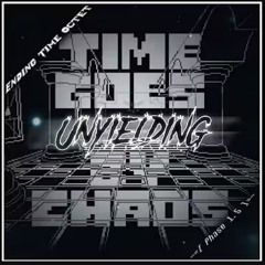[Ending Time Octet Time Goes By Chaos P.hase 1.5] Unyielding