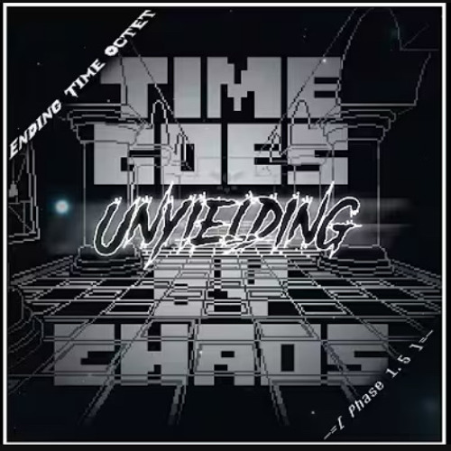 [Ending Time Octet Time Goes By Chaos P.hase 1.5] Unyielding