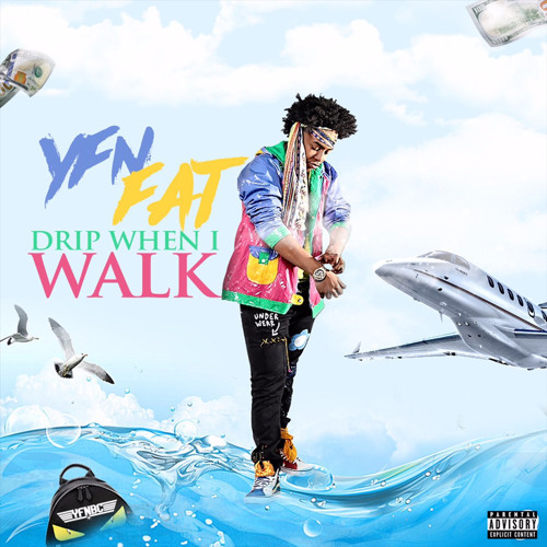 yfn fat - drip when i walk