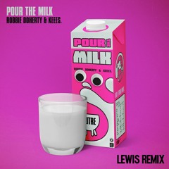 Pour The Milk - Robbie Doherty, Keees (Lewis Remix)