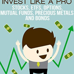 [Access] EBOOK 🧡 Investing: Invest Like A Pro: Stocks, ETFs, Options, Mutual Funds,