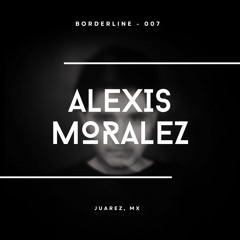 Borderline 007 | Alexis Moralez