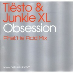 Tiesto & Junkie XL - Obsession (Phat'He Acid Mix) [Free Download]