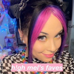h!gh mel faves