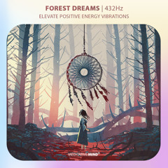 FOREST DREAMS | 432Hz | Manifest Miracles | Elevate Positive Energy Vibrations