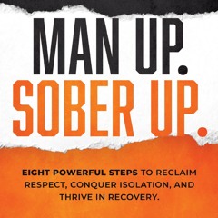 Read  [▶️ PDF ▶️] Man Up. Sober Up: Eight Powerful Steps to Reclaim Re