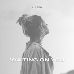 Waiting On You